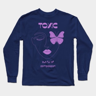 Toxic but full of compassion Long Sleeve T-Shirt